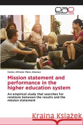 Mission statement and performance in the higher education system Carlos Alfredo Plata Jimenez 9786202158473