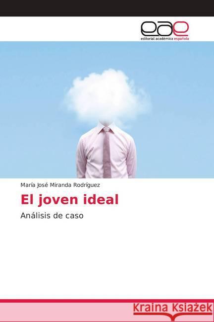 El joven ideal : Análisis de caso Miranda Rodríguez, María José 9786202158510