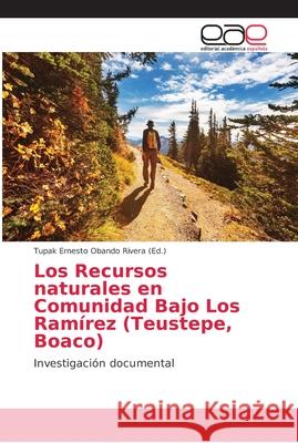 Los Recursos naturales en Comunidad Bajo Los Ramírez (Teustepe, Boaco) Obando Rivera, Tupak Ernesto 9786202158640