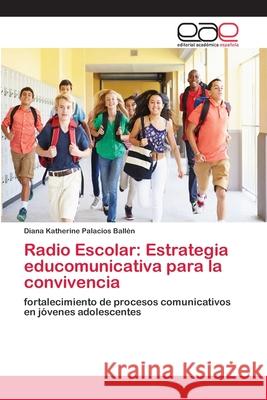 Radio Escolar: Estrategia educomunicativa para la convivencia Palacios Ballén, Diana Katherine 9786202159203