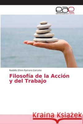 Filosofía de la Acción y del Trabajo Romero Garcete, Rodolfo Efren 9786202159210