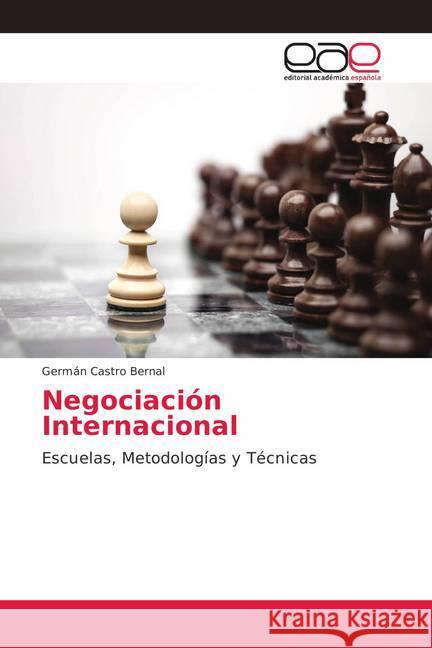 Negociación Internacional : Escuelas, Metodologías y Técnicas Castro Bernal, Germán 9786202159272