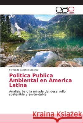 Politica Publica Ambiental en America Latina Sanchez Sanchez, Fernando 9786202159333