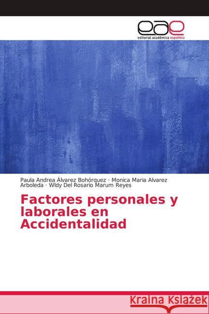 Factores personales y laborales en Accidentalidad Álvarez Bohórquez, Paula Andrea; Alvarez Arboleda, Monica Maria; Marum Reyes, Wldy Del Rosario 9786202159968 Editorial Académica Española