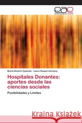 Hospitales Donantes: aportes desde las ciencias sociales Espínola, Marta Beatriz; Alemany, Laura Raquel 9786202160001 Editorial Académica Española