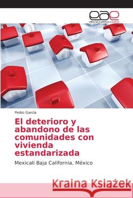 El deterioro y abandono de las comunidades con vivienda estandarizada Garcia, Pedro 9786202160476 Editorial Académica Española