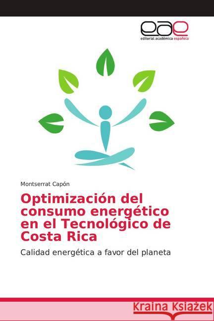 Optimización del consumo energético en el Tecnológico de Costa Rica : Calidad energética a favor del planeta Capón, Montserrat 9786202160490