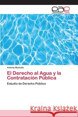 El Derecho al Agua y la Contratación Pública Maniatis, Antonio 9786202160759 Editorial Académica Española