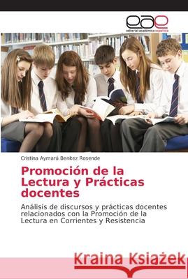 Promoción de la Lectura y Prácticas docentes Benitez Rosende, Cristina Aymará 9786202160926 Editorial Académica Española