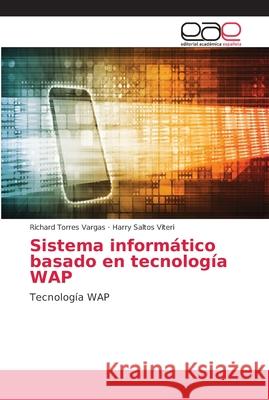 Sistema informático basado en tecnología WAP Torres Vargas, Richard 9786202160957 Editorial Académica Española