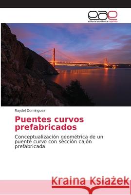 Puentes curvos prefabricados Dominguez, Raydel 9786202161435