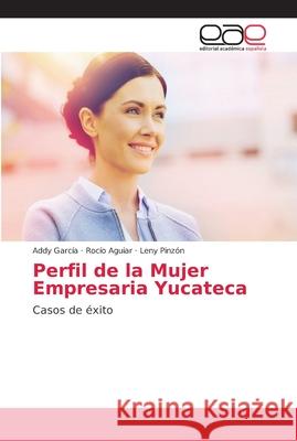 Perfil de la Mujer Empresaria Yucateca García, Addy 9786202161664 Editorial Académica Española