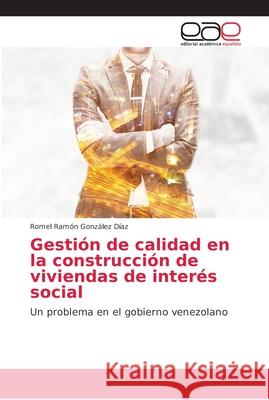 Gestión de calidad en la construcción de viviendas de interés social González Díaz, Romel Rámon 9786202161763