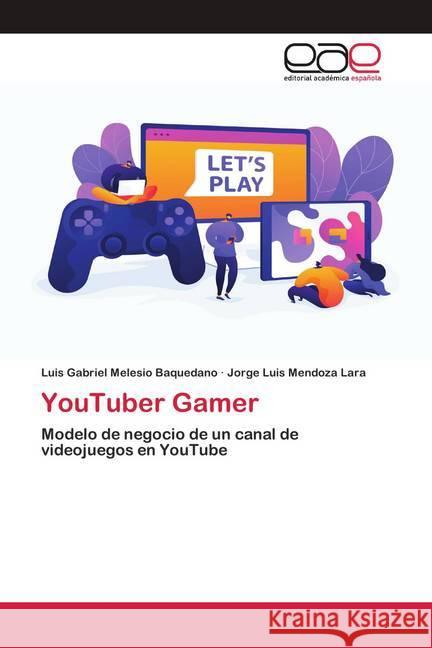 YouTuber Gamer Melesio Baquedano, Luis Gabriel; Mendoza Lara, Jorge Luis 9786202161770