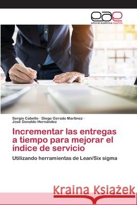 Incrementar las entregas a tiempo para mejorar el índice de servicio Cabello, Sergio; Martínez, Diego Gerado; Hernández, José Donaldo 9786202162319