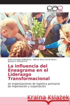 La influencia del Eneagrama en el Liderazgo Transformacional González Ballesteros, Isidro 9786202162364 Editorial Académica Española