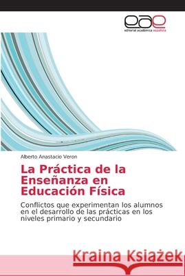 La Práctica de la Enseñanza en Educación Física Veron, Alberto Anastacio 9786202162371 Editorial Académica Española