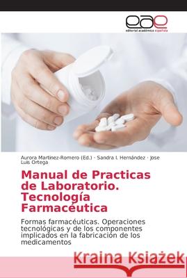 Manual de Practicas de Laboratorio. Tecnología Farmacéutica Martinez-Romero, Aurora 9786202162463