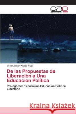 De las Propuestas de Liberación a Una Educación Política Pineda Rojas, Oscar Adrián 9786202162654