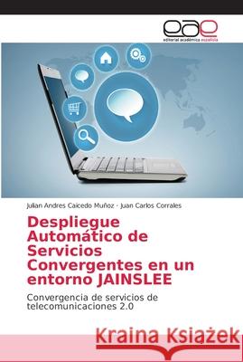 Despliegue Automático de Servicios Convergentes en un entorno JAINSLEE Caicedo Muñoz, Julian Andres 9786202163217