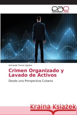 Crimen Organizado y Lavado de Activos Torres Aguirre, Armando 9786202163248