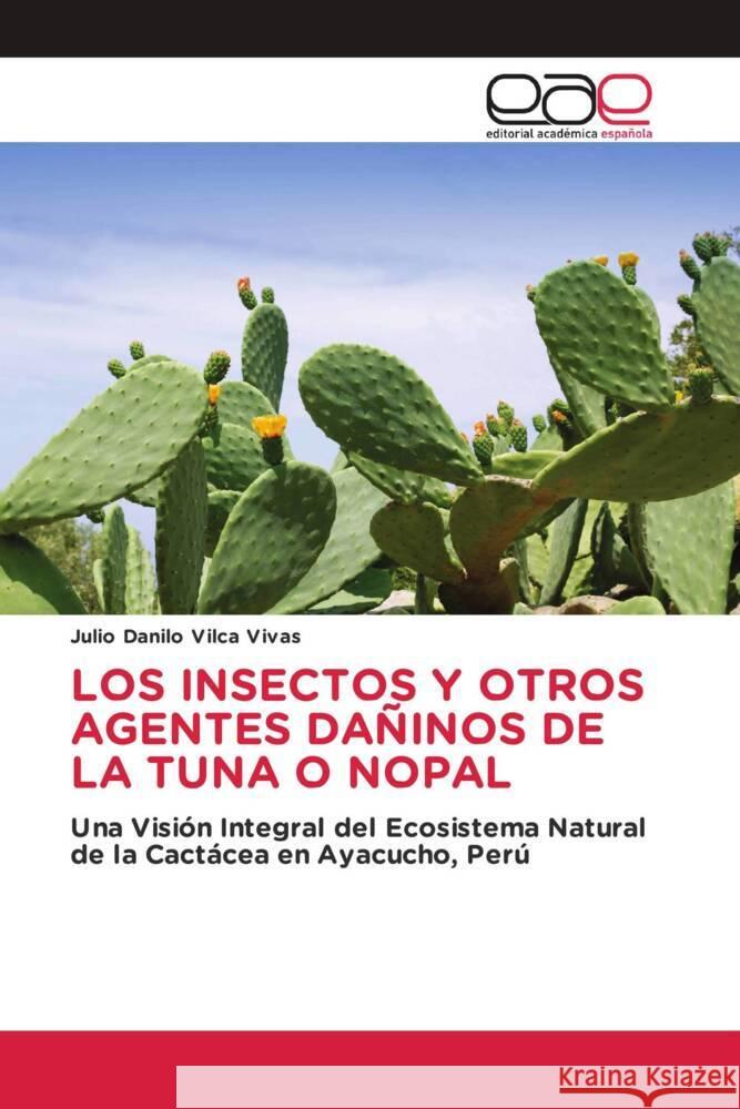 Los Insectos Y Otros Agentes Da?inos de la Tuna O Nopal Julio Danilo Vilc 9786202163385 Editorial Academica Espanola