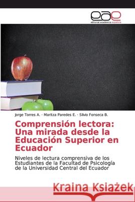 Comprensión lectora: Una mirada desde la Educación Superior en Ecuador Torres a., Jorge 9786202163507