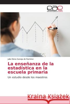 La enseñanza de la estadística en la escuela primaria Sanoja de Ramírez, Julia Elena 9786202163712 Editorial Académica Española