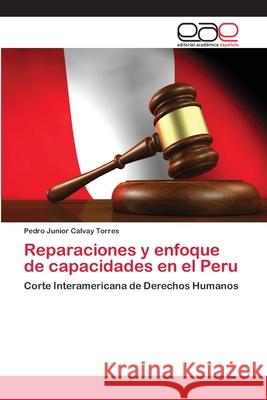 Reparaciones y enfoque de capacidades en el Peru Calvay Torres, Pedro Junior 9786202163781 Editorial Académica Española