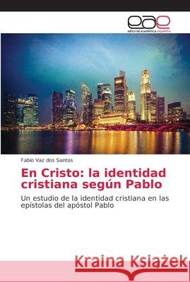 En Cristo: la identidad cristiana según Pablo Vaz Dos Santos, Fabio 9786202163804