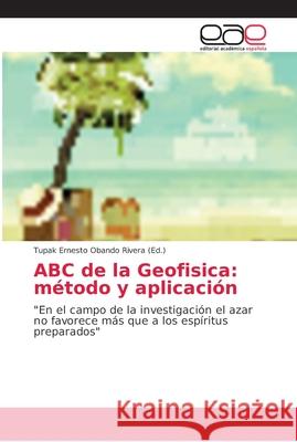 ABC de la Geofisica: método y aplicación Obando Rivera, Tupak Ernesto 9786202163958