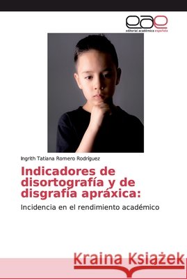 Indicadores de disortografía y de disgrafía apráxica Romero Rodríguez, Ingrith Tatiana 9786202163996