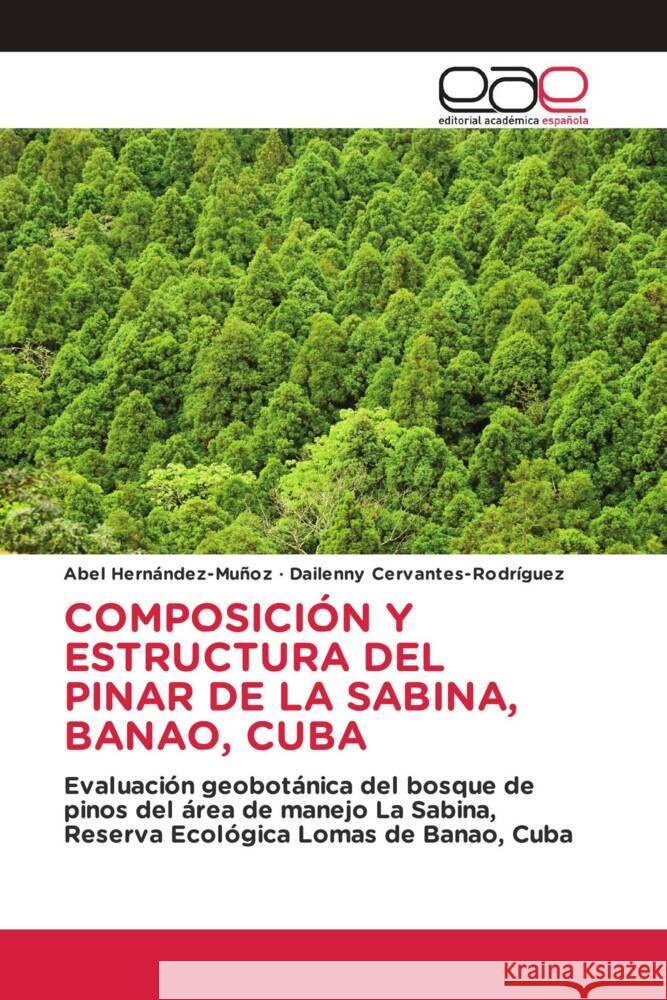 COMPOSICIÓN Y ESTRUCTURA DEL PINAR DE LA SABINA, BANAO, CUBA Hernández-Muñoz, Abel, Cervantes-Rodríguez, Dailenny 9786202164016