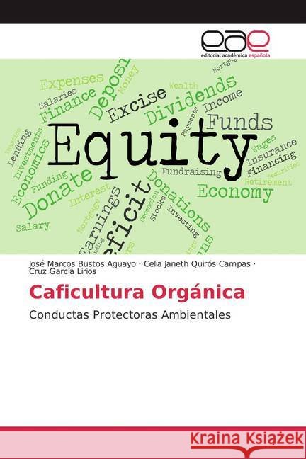 Caficultura Orgánica : Conductas Protectoras Ambientales Bustos Aguayo, José Marcos; Quirós Campas, Celia Janeth; García Lirios, Cruz 9786202164405 Editorial Académica Española