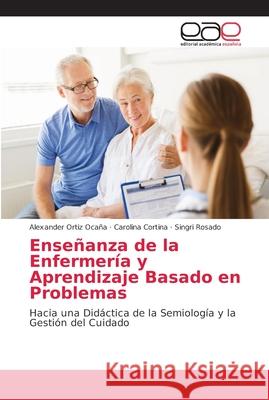 Enseñanza de la Enfermería y Aprendizaje Basado en Problemas Ortiz Ocaña, Alexander 9786202164658