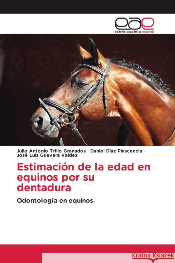 Estimaci?n de la edad en equinos por su dentadura Julio Antonio Trill Daniel D?a Jos? Luis Guevar 9786202164689 Editorial Academica Espanola