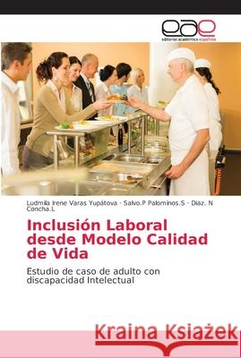 Inclusión Laboral desde Modelo Calidad de Vida Varas Yupátova, Ludmila Irene 9786202164719 Editorial Académica Española