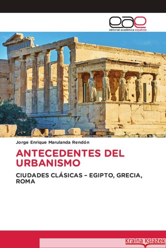 Antecedentes del Urbanismo Jorge Enrique Maruland 9786202164788 Editorial Academica Espanola