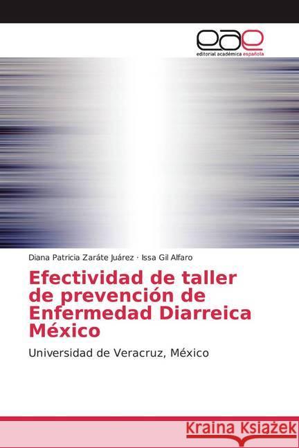 Efectividad de taller de prevención de Enfermedad Diarreica México : Universidad de Veracruz, México Zaráte Juárez, Diana Patricia; Gil Alfaro, Issa 9786202164955 Editorial Académica Española