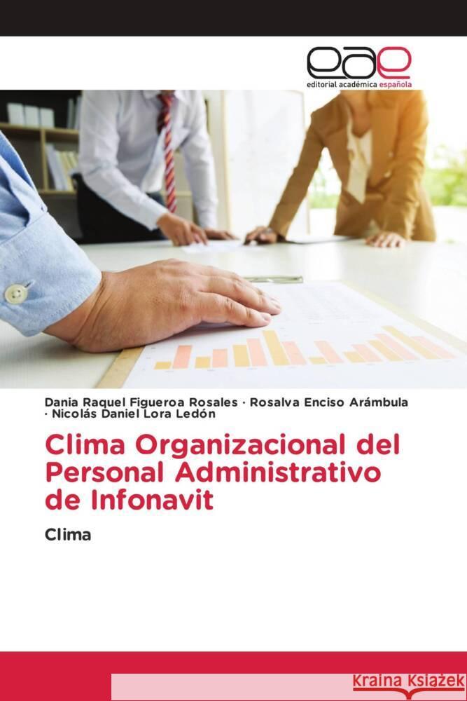 Clima Organizacional del Personal Administrativo de Infonavit Dania Raquel Figuero Rosalva Encis Nicol?s Daniel Lor 9786202165273 Editorial Academica Espanola