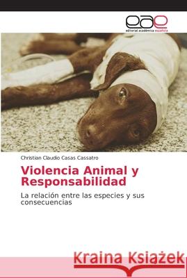 Violencia Animal y Responsabilidad Casas Cassatro, Christian Claudio 9786202165341 Editorial Académica Española