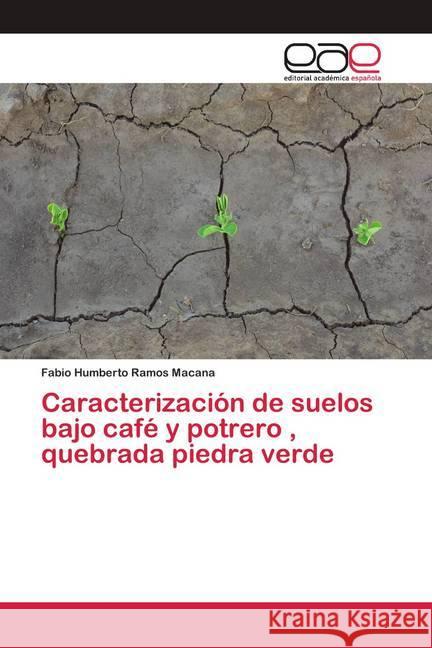 Caracterización de suelos bajo café y potrero , quebrada piedra verde Ramos Macana, Fabio Humberto 9786202165433