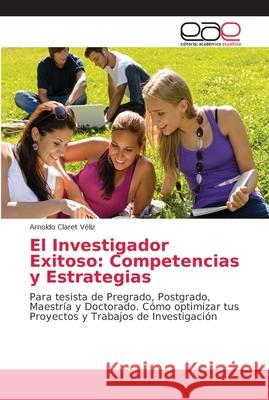 El Investigador Exitoso: Competencias y Estrategias Véliz, Arnoldo Claret 9786202165563 Editorial Académica Española