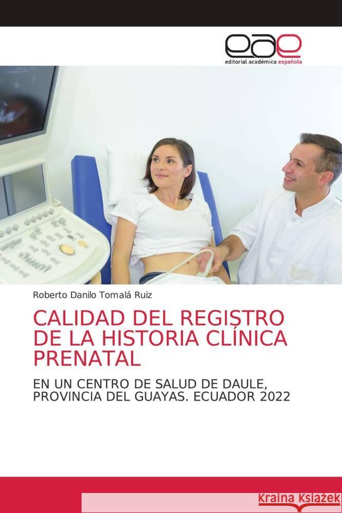 Calidad del Registro de la Historia Cl?nica Prenatal Roberto Danilo Tomal 9786202165877 Editorial Academica Espanola