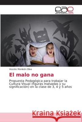 El malo no gana Monleón Oliva, Vicente 9786202165884 Editorial Académica Española