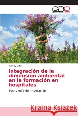 Integración de la dimensión ambiental en la formación en hospitales Ortiz, Yunelsy 9786202165969 Editorial Académica Española