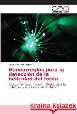 Nanoarreglos para la detección de la helicidad del fotón Chechelev Basov, Alexis 9786202166126 Editorial Académica Española