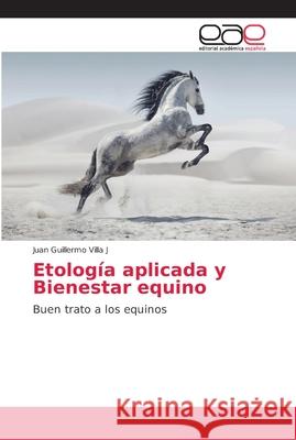 Etología aplicada y Bienestar equino Villa J., Juan Guillermo 9786202166294 Editorial Académica Española