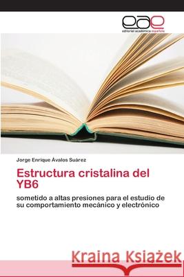 Estructura cristalina del YB6 Ávalos Suárez, Jorge Enrique 9786202166454 Editorial Académica Española