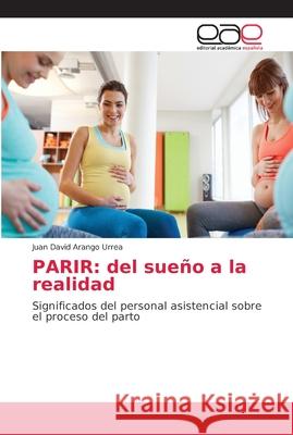 Parir: del sueño a la realidad Arango Urrea, Juan David 9786202166508